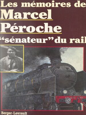 cover image of Les mémoires de Marcel Péroche, "sénateur" du rail